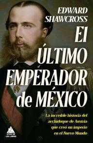 Free books downloads in pdf format Ultimo emperador de México, El  by Edward Shawcross