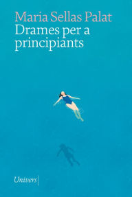 Title: Drames per a principiants, Author: SELLAS MARIA PALAT