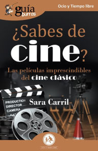 Title: GuíaBurros: ¿Sabes de cine?: Las películas imprescindibles del cine clásico, Author: Sara Carril