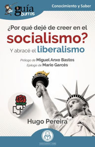 Title: GuíaBurros: ¿Por qué dejé de creer en el socialismo?: Y abracé el liberalismo, Author: Hugo Pereira