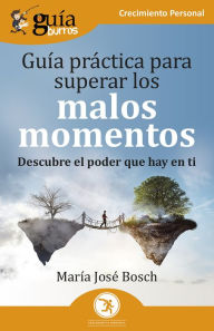 Title: GuíaBurros: Guía práctica para superar los malos momentos: Descubre el poder que hay en ti, Author: María José Bosch