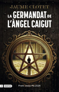 Title: La Germandat de l'Àngel Caigut: Premi Josep Pla 2024, Author: Jaume Clotet Planas