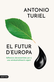 Title: El futur d'Europa: Com decréixer per a una reindustrialització urgent, Author: Antonio Turiel Martínez