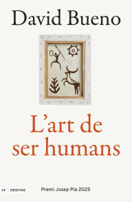 Title: L'art de ser humans: Premi Josep Pla 2025, Author: David Bueno Torrens