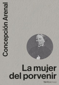 Title: La mujer del porvenir, Author: Concepción Arenal