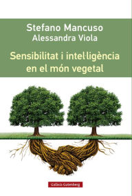 Title: Sensibilitat i intel·ligència en el món vegetal, Author: Stefano Mancuso