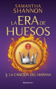 Title: La Era de Huesos 3 - La canción del mañana, Author: Samantha Shannon