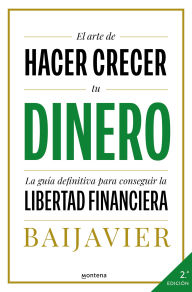 Title: El arte de hacer crecer tu dinero: La guía definitiva para conseguir la libertad financiera, Author: BaiJavier