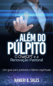 Title: Além do Púlpito: o ChatGPT e a Renovação Pastoral, Author: Ranieri Barreto Sales