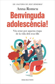 Title: Benvinguda adolescència!: Viu sense por aquesta etapa de la vida dels teus fills, Author: Anna Romeu