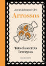 Arrossos: Tots els secrets i receptes