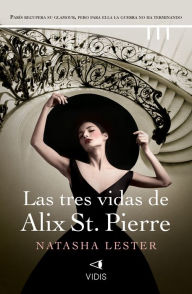 Title: Las tres vidas de Alix St. Pierre, Author: Natasha Lester