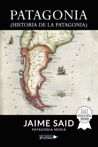 Title: Patagonia (Historia de la Patagonia), Author: Jaime Said