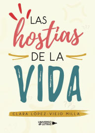 Title: Las hostias de la vida, Author: Clara López-Viejo Milla