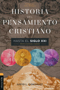 Title: Historia del pensamiento cristiano hasta el siglo XXI: Edición actualizada y ampliada, Author: Justo L. González