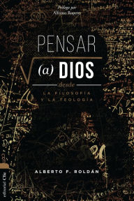 Title: Pensar a Dios desde la filosofía y la teología: Problema y misterio, Author: Alberto Roldán