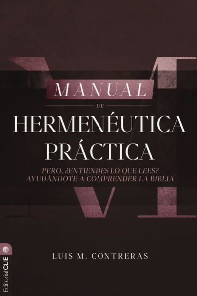 Manual de hermenéutica práctica: Pero ¿entiendes lo que lees? Ayudándote a comprender la Biblia