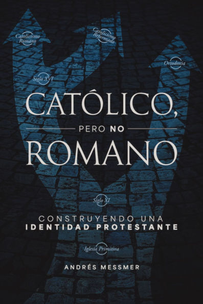 Católico, pero no romano: Construyendo una identidad protestante