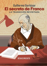 Title: El secreto de Franco. La Transición revisitada, Author: Guillermo Gortázar