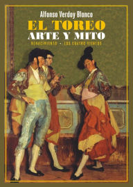 Title: El toreo. Arte y mito, Author: Alfonso Verdoy Blanco