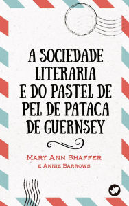 Title: A Sociedade Literaria e do Pastel de Pel de Pataca de Guernsey, Author: Mary Ann Shaffer
