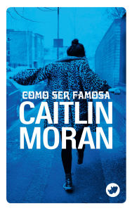 Title: Como ser famosa, Author: Caitlin Moran