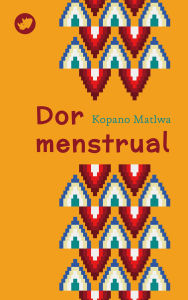 Title: Dor menstrual, Author: Kopano Matlwa