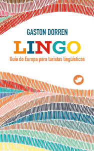 Title: Lingo : guía de Europa para turistas lingüísticos, Author: Gaston Dorren