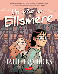 Title: Un año en Ellsmere (One Year at Ellsmere - Spanish Edition), Author: Faith Erin Hicks