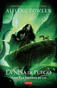 Title: La Niña de Fuego: Fénix y la Caverna de Luz (Libro 3): Emocionante cierre de la trilogía de aventuras y fantasía La Niña de Fuego, Author: Aisling Fowler