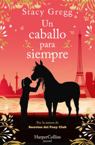 Title: Un caballo para siempre, Author: Stacy Gregg