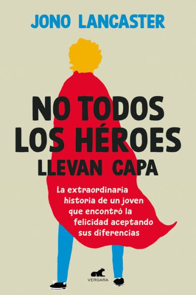 No todos los Heroes llevan capa / Not All Wear Capes: The Incredible Stor y of How One Young Man Found Happiness by Embracing His Differences