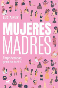 Title: Mujeres madres / Women Mothers, Author: Lucía Ruz