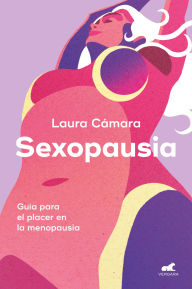 Title: Sexopausia: Guía para el placer en la menopausia, Author: Laura Cámara (@ginesex)