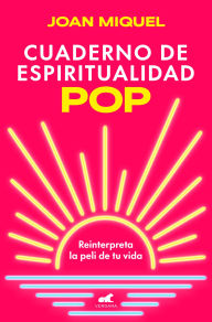 Title: Cuaderno de espiritualidad pop: Reinterpreta la peli de tu vida, Author: Joan Miquel