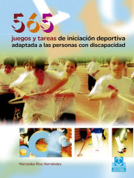 Title: 565 Juegos y tareas de iniciación deportiva adaptada a las personas con discapacidad, Author: Mercedes Ríos Hernández