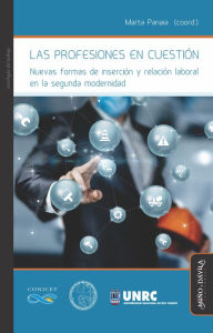 Title: Las profesiones en cuestión: Nuevas formas de inserción y relación laboral en la segunda modernidad, Author: Marta Panaia