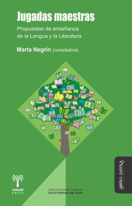 Title: Jugadas maestras: Propuestas de enseñanza de la Lengua y la Literatura, Author: Marta Negrin