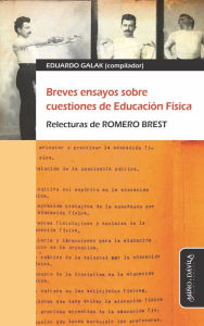 Title: Breves ensayos sobre cuestiones de Educación Física: Relecturas de Romero Brest, Author: Eduardo Galak