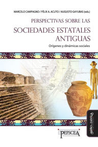 Title: Perspectivas sobre las sociedades estatales antiguas: Orígenes y dinámicas sociales, Author: Fïlix A Acuto