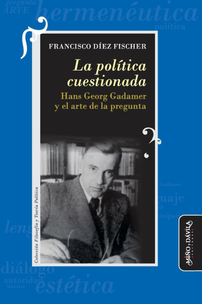 la polï¿½tica cuestionada: Hans Georg Gadamer y el arte de pregunta