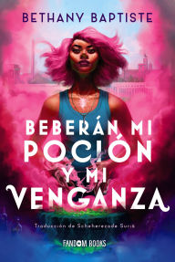 Title: Beberán mi poción y mi venganza, Author: Bethany Baptiste
