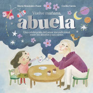 Title: Vuelve mañana, abuela, Author: María Menéndez-Ponte