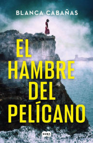 Title: El hambre del pelícano, Author: Blanca Cabañas