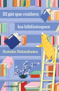 Title: El gat que cuidava les biblioteques, Author: Sosuke Natsukawa