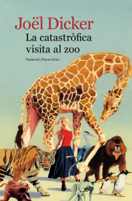 Title: La catastròfica visita al zoo, Author: Joël Dicker