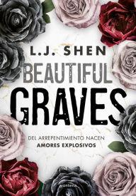 Title: Beautiful Graves: Del arrepentimiento nacen amores explosivos, Author: L. J. Shen