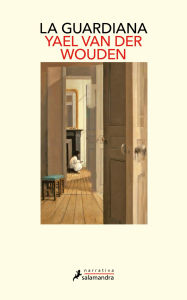 Title: La guardiana: Ganadora del Women's Prize 2025, Author: Yael van der Wouden