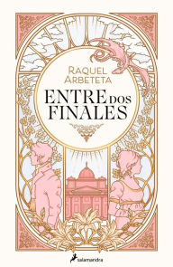 Title: Entre dos finales, Author: Raquel Arbeteta