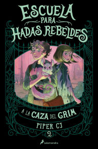 Title: A la caza del Grim (Escuela para hadas rebeldes 2), Author: Piper CJ